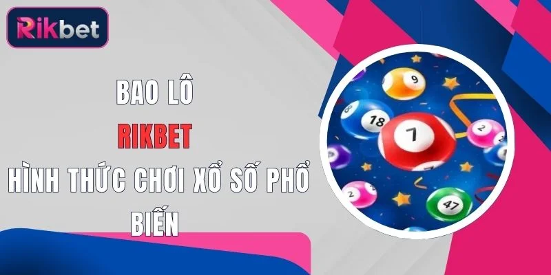 bao lo rikbet hinh thuc choi xo so pho bien