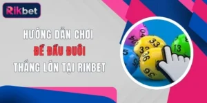 huong dan choi de dau duoi thang lon tai rikbet