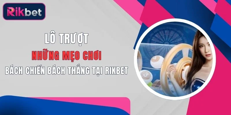 lo truot nhung meo choi bach chien bach thang tai rikbet