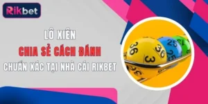lo xien chia se cach danh chuan xac tai nha cai rikbet