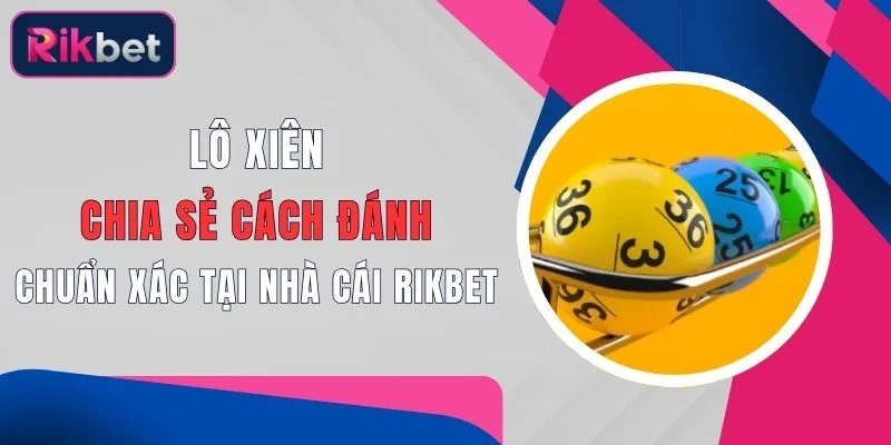 lo xien chia se cach danh chuan xac tai nha cai rikbet