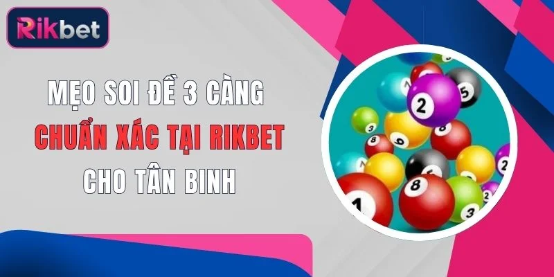 meo soi de 3 cang chuan xac tai rikbet cho tan binh