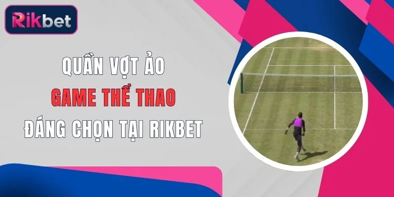 quan vot ao game the thao dang chon tai rikbet