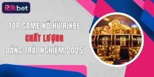 top game no hu rikbet chat luong dang trai nghiem 2025