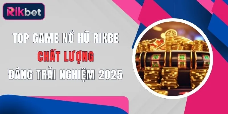 top game no hu rikbet chat luong dang trai nghiem 2025